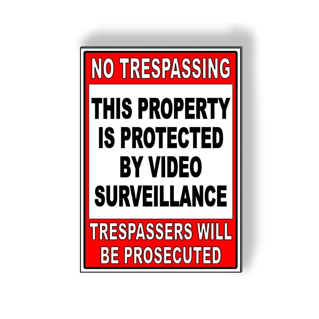No Trespassing This Property Is Protected By Video Surveillance Trespassers Will