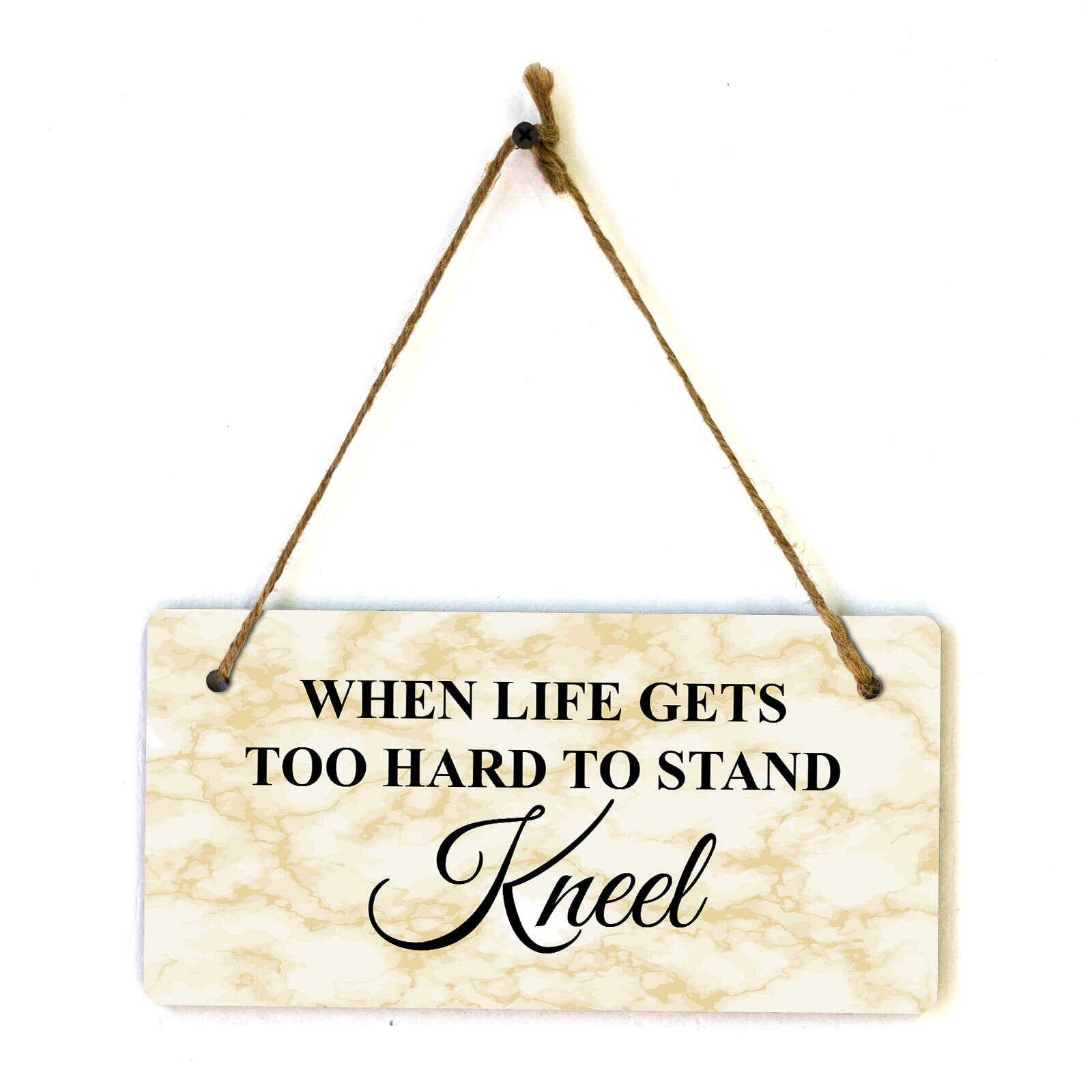 When Life Gets Too Hard to Stand Kneel 5×10 Hanging Plus Wall or Door Sign