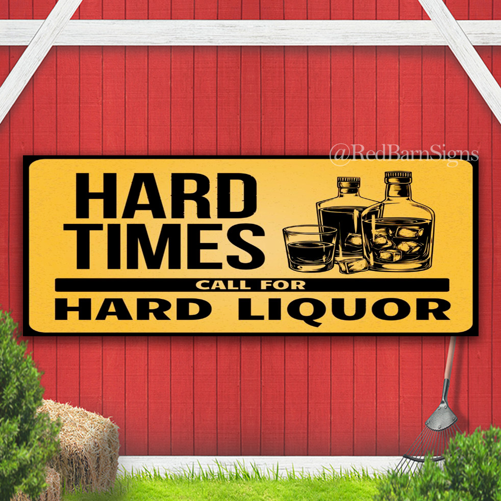 Hard Times Call For Hard Liquor Sign Indoor Outdoor Banner Sign
